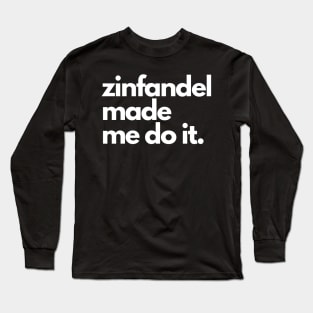 Zinfandel Made Me Do It. Long Sleeve T-Shirt